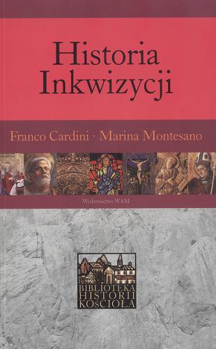 Okładka książki Historia Inkwizycji /  Franco Cardini, Marina Montesano ; przekł. Ewa Łukaszyk.