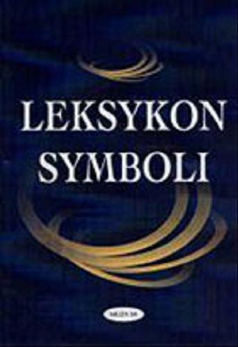 Okładka książki Leksykon symboli / Hans Biedermann ; [tłumaczenie Jan Rubinowicz ; wierszyki W.H.F. von Hohberga spolszczyła Małgorzata Szubert].