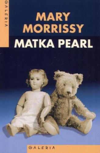 Okładka książki Matka Pearl / Mary Morrissy ; przeł. Dorota Stadnik.