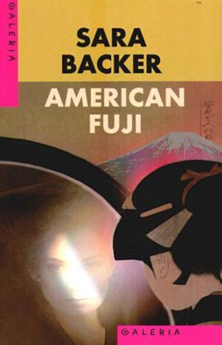Okładka książki American Fuji / Sara Backer ; przeł. Małgorzata Hesko-Kołodzińska.
