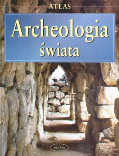 Okładka książki Archeologia świata : atlas / pod redakcją Paula G. Bahna ; tłumaczenie: Barbara Gutowska-Nowak et al.].