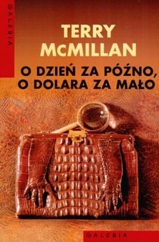 Okładka książki O dzień za późno, o dolara za mało / Terry McMillan ; przeł. Aldona Możdżyńska.