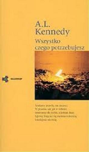 Okładka książki Wszystko czego potrzebujesz / A. L. Kennedy ; przeł. Hanna Pawlikowska-Gannon.
