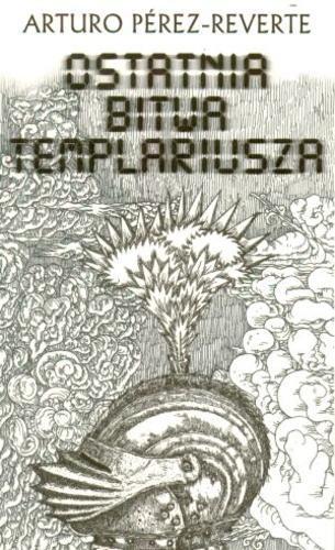 Okładka książki Ostatnia bitwa templariusza / Arturo Pérez-Reverte ; przełożyła Joanna Karasek.