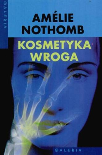 Okładka książki Kosmetyka wroga / Amélie Nothomb ; tł. Joanna Polachowska.