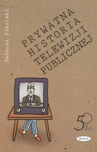 Okładka książki Prywatna historia telewizji publicznej / Tadeusz Pikulski.