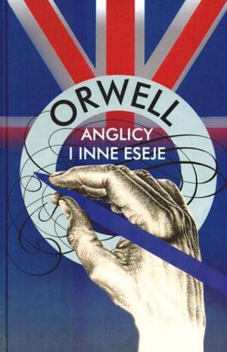 Okładka książki Anglicy i inne eseje / Orwell [pseud.] ; przełożył Bartłomiej Zborski.