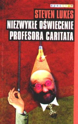 Okładka książki Niezwykłe oświecenie profesora Caritata : komedia idei / Steven Lukes ; tł. Ludwik Stawowy.