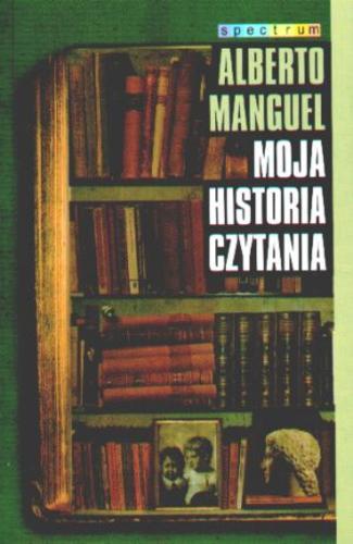 Okładka książki Moja historia czytania / Alberto Manguel ; przeł. [z ang.] Hanna Jankowska.