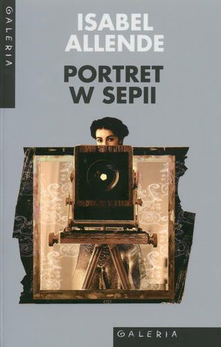 Okładka książki Portret w sepii / Izabel Allende ; przełożyły Marta Jordan i Ewa Zaleska.