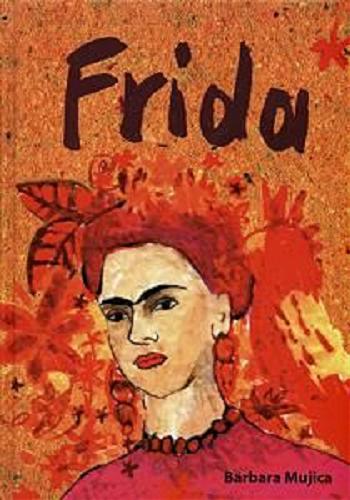 Okładka książki Frida / Barbara Louise Mujica ; tł. Barbara Kopeć-Umiastowska.