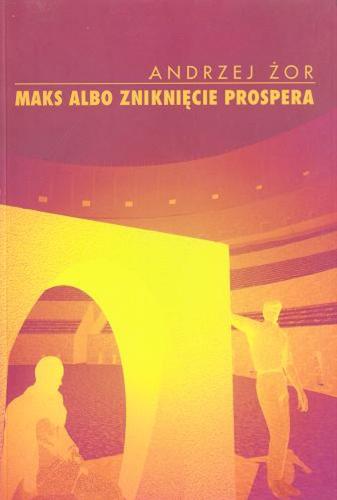 Okładka książki Maks albo zniknięcie Prospera / Andrzej Żor.