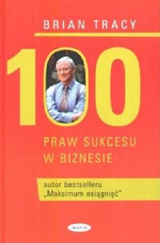 Okładka książki 100 praw sukcesu w biznesie / Brian Tracy ; [tł. Cezary Murawski].