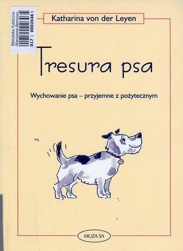 Okładka książki Tresura psa :przyjemne z pożytecznym / Katharina von der Leyen ; il. Caroline Ronnefeldt ; tł. Cezary Murawski.