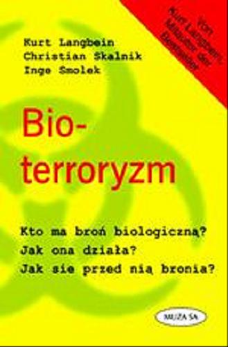 Okładka książki Bioterroryzm / Kurt Langbein ; Christian Skalnik ; Inge Smolek ; tł. Małgorzata Chudzik.