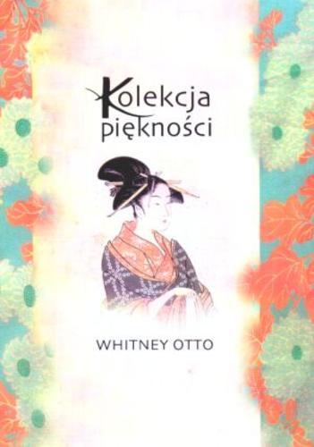 Okładka książki Kolekcja piękności / Whitney Otto ; przełożyła [z angielskiego] Agata Karolak.