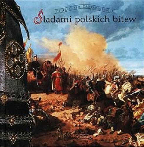 Okładka książki Śladami polskich bitew / Krzysztof Nowiński.