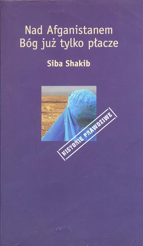 Okładka książki  Nad Afganistanem Bóg już tylko płacze : historia Shirin-Gol  1