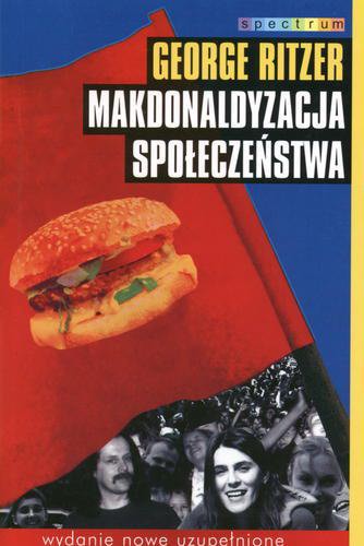 Okładka książki Makdonaldyzacja społeczeństwa :wydanie na nowy wiek / George Ritzer ; tł. Ludwik Stawowy.