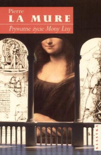 Okładka książki Prywatne życie Mony Lisy / Pierre La Mure ; tłumaczenie Marian Leon Kalinowski.