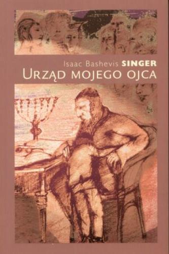 Okładka książki Urząd mojego ojca / Isaak Bashevis Singer ; przeł. Elżbieta Zychowicz.