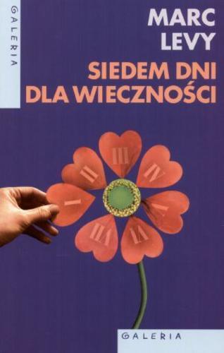 Okładka książki Siedem dni dla wieczności / Marc Levy ; przeł. Krystyna Sławińska.