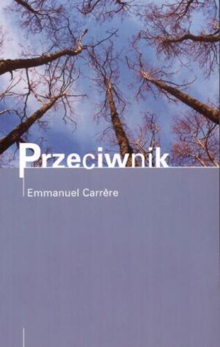 Okładka książki Przeciwnik / Emmanuel Carrere ; tł. Grażyna Majcher.