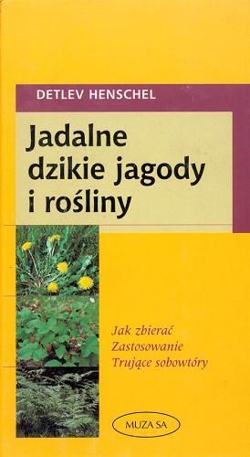 Okładka książki Jadalne dzikie jagody i rośliny / Detlev Henschel ; tł. Małgorzata Świdzińska.
