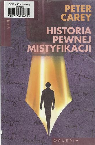 Okładka książki Historia pewnej mistyfikacji / Peter Carey ; tł. Bogumiła Nawrot.