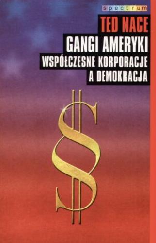 Okładka książki Gangi Ameryki : współczesne korporacje a demokracja / Ted Nace ; przeł. Lech Niedzielski.