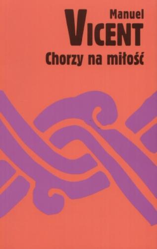 Okładka książki Chorzy na miłość / Manuel Vicent ; tł. Weronika Ignas-Madej.