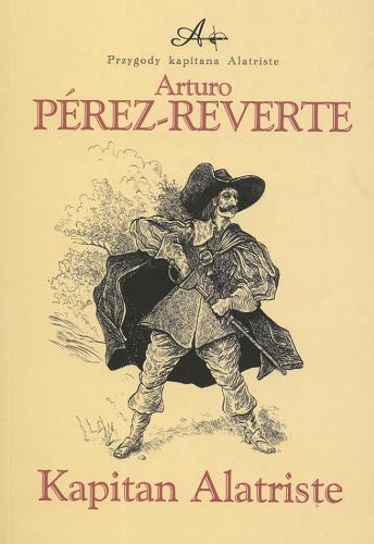 Okładka książki Kapitan Alatriste / Arturo Perez-Reverte ; przeł. Filip Łobodziński ; il. Karol Precht.