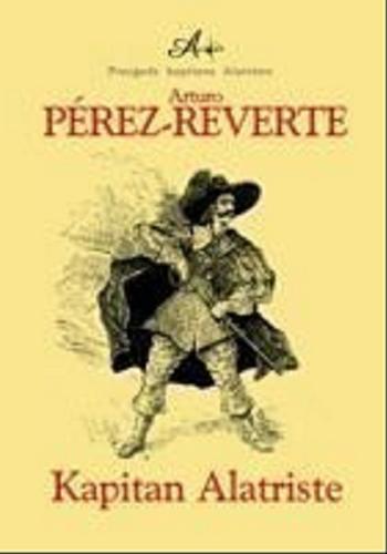 Okładka książki Aventuras del capitan Alatriste 1 Kapitan Alatriste / Arturo Perez-Reverte ; tł. Filip Łobodziński.