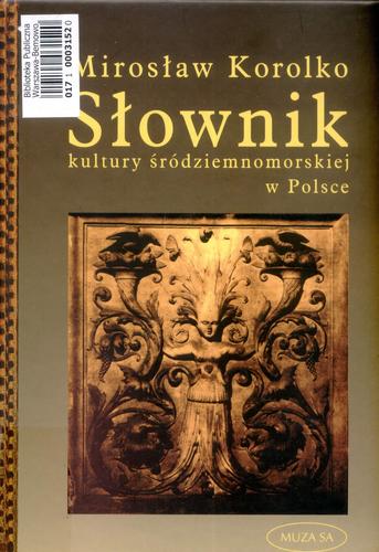Okładka książki Słownik kultury śródziemnomorskiej w Polsce : idee - pojęcia - miejsca z wypisami literackimi / Mirosław Korolko.
