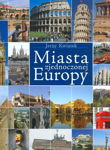 Okładka książki  Miasta zjednoczonej Europy : największe, najważniejsze, najbardziej interesujące  4
