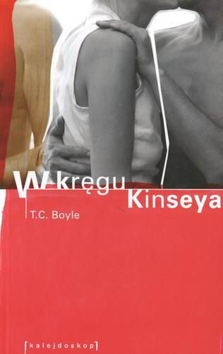 Okładka książki W kręgu Kinseya / T. Coraghessan Boyle ; tł. Lesław Haliński.