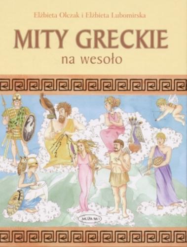 Okładka książki Mity greckie na wesoło / napisała Elżbieta Olczak ; zilustrowała Elżbieta Lubomirska.