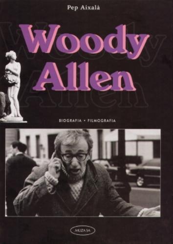 Okładka książki Woody Allen: Biografia. Filmografia / Pep Aixala ; tł. Katarzyna Okrasko.