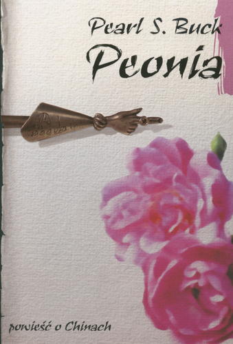 Okładka książki Peonia / Pearl S[ydenstricker] Buck ; tł. Bogumiła Nawrot.