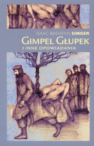 Okładka książki Gimpel Głupek i inne opowiadania / Isaac Bashevis Singer ; przełożyła Maria Olejniczak-Skarsgard.