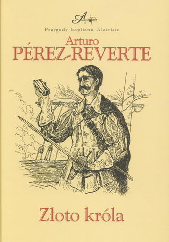 Okładka książki Złoto króla / Arturo Perez-Reverte ; przeł. Filip Łobodziński ; il. Karol Precht.