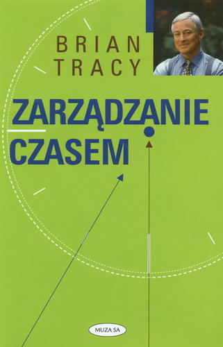 Okładka książki Zarządzanie czasem / Brian Tracy ; [tłumaczenie Grzegorz Siwek].