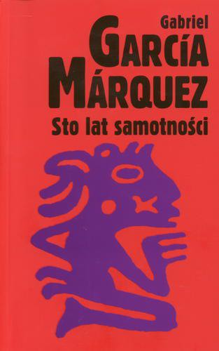 Okładka książki Sto lat samotności / Gabriel Garcia Marquez ; tłum. Grażyna Grudzińska ; tłum. Kalina Wojciechowska.