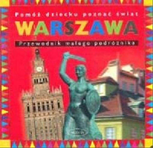 Okładka książki Warszawa : pomóż dziecku poznać świat / Grażyna Faltyn ; fot. Radosław Sławiński.