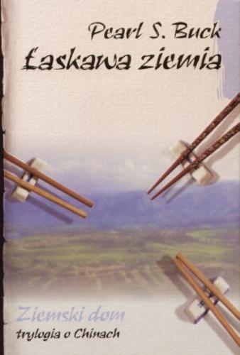 Okładka książki Łaskawa ziemia / Pearl S. Buck ; przeł. Jędrzej Polak.
