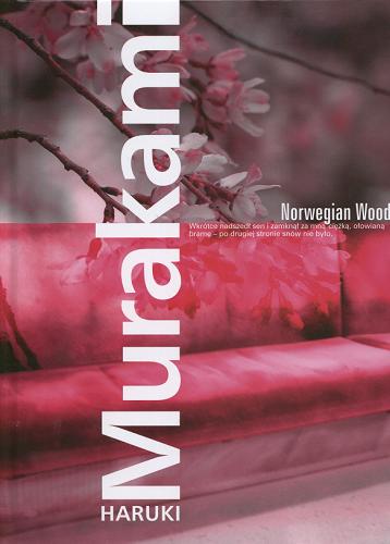 Okładka książki Norwegian Wood / Haruki Murakami ; przełożyły z japońskiego Dorota Marczewska, Anna Zielińska-Elliott.