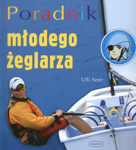 Okładka książki Poradnik młodego żeglarza / Ulli Seer ; tłum. Michał Dyszyński.