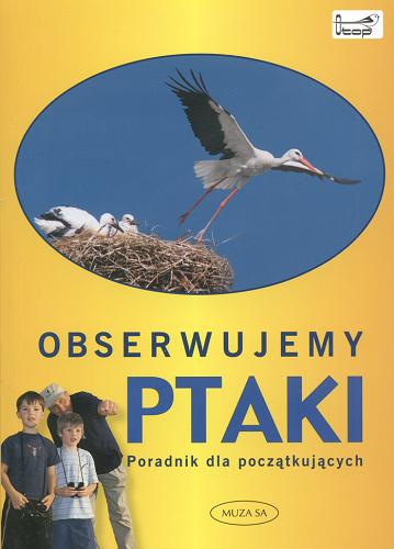 Okładka książki Obserwujemy ptaki : poradnik dla początkujących / tłum. Piotr Jastrzębiec.