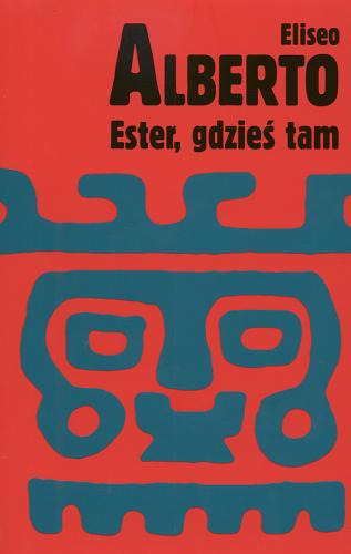 Okładka książki Ester, gdzieś tam, czyli Romans Lina i Larry`ego Po / Eliseo Alberto ; przełożyła Bogumiła Wyrzykowska.