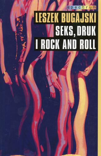 Okładka książki Seks, druk i rock and roll :zapiski z epoki recyklingu / Leszek Bugajski.